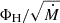 Mathematical equation: $ \Phi_{\mathrm{H}} / \sqrt{\dot{M}} $