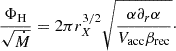 Mathematical equation: $$ \begin{aligned} \frac{\Phi _{\rm H}}{\sqrt{\dot{M}}} = 2 \pi r^{3/2}_X \sqrt{\frac{\alpha \partial _r \alpha }{V_{\rm acc} \beta _{\rm rec}}}\cdot \end{aligned} $$
