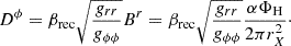 Mathematical equation: $$ \begin{aligned} D^\phi = \beta _{\rm rec} \sqrt{\frac{g_{rr}}{g_{\phi \phi }}} B^r = \beta _{\rm rec} \sqrt{\frac{g_{rr}}{g_{\phi \phi }}} \frac{\alpha \Phi _{\rm H}}{2\pi r_X^2} \cdot \end{aligned} $$
