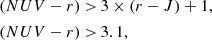 Mathematical equation: $$ \begin{aligned} \begin{split} (NUV-r)>&\, 3\times (r-J) + 1,\\ (NUV-r)>&\, 3.1, \end{split} \end{aligned} $$