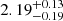 Mathematical equation: $ 2.19^{+0.13}_{-0.19} $