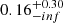 Mathematical equation: $ 0.16^{+0.30}_{-inf} $