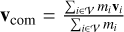 Mathematical equation: $\mathbf{v}_{\rm com} = \frac{\sum_{i \in \mathcal{V}} m_i \mathbf{v}_i }{\sum_{i \in \mathcal{V}} m_i}$