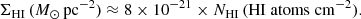 Mathematical equation: $$ \begin{aligned} {\Sigma _{\rm HI} \, (M_\odot \, \mathrm{pc}^{-2}) \approx 8\times 10^{-21} \times N_{\rm HI} \, (\mathrm{HI\;atoms}\;\mathrm{cm}^{-2})}. \end{aligned} $$