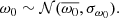 Mathematical equation: $$ \begin{aligned} \omega _0 \sim \mathcal{N} (\overline{\omega _0}, \sigma _{\omega _0}). \end{aligned} $$