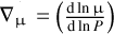 Mathematical equation: $\[\nabla_{\mu}= \left(\frac{\mathrm{d} ~\ln~ \mu}{\mathrm{d} ~\ln~ P}\right)\]$