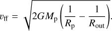 Mathematical equation: ${\upsilon _{{\rm{ff}}}} = \sqrt {2G{M_{\rm{p}}}\left( {{1 \over {{R_{\rm{p}}}}} - {1 \over {{R_{{\rm{out}}}}}}} \right).} $