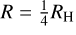 Mathematical equation: $R = {1 \over 4}{R_{\rm{H}}}$