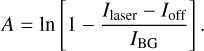 Mathematical equation: $A = {\rm{ln}}\left[ {1 - {{{I_{{\rm{laser}}}} - {I_{{\rm{off}}}}} \over {{I_{{\rm{BG}}}}}}} \right].$