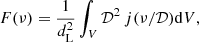 Mathematical equation: $$ \begin{aligned} F(\nu ) = \frac{1}{d_{\mathrm{L} }^2} \int _{V} {\mathcal{D} }^2 \, j(\nu /{\mathcal{D} }) \mathrm{d} V, \end{aligned} $$