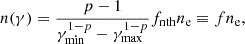 Mathematical equation: $$ \begin{aligned} n(\gamma ) = \frac{p-1}{\gamma _{\mathrm{min} }^{1-p} - \gamma _{\mathrm{max} }^{1-p}} f_{\mathrm{nth} } n_{\mathrm{e} } \equiv f n_{\mathrm{e} }, \end{aligned} $$