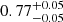 Mathematical equation: $ 0.77^{+0.05}_{-0.05} $