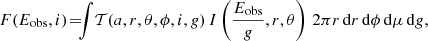 Mathematical equation: $$ \begin{aligned} F(E_{\rm obs},i) \! =\!\! \!\int \! \mathcal{T}(a, r, \theta , \phi , i, g) \, I\left(\frac{E_{\rm obs}}{g}, r, \theta \right) \, 2 \pi r \, \mathrm{d}r \, \mathrm{d}\phi \, \mathrm{d}\mu \, \mathrm{d}g, \end{aligned} $$