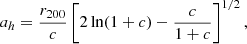 Mathematical equation: $$ \begin{aligned} a_h = \frac{r_{200}}{c} \left[2 \ln (1+c)-\frac{c}{1+c}\right]^{1/2}, \end{aligned} $$