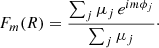 Mathematical equation: $$ \begin{aligned} F_{m}(R)&= \frac{\sum _{j} \mu _{j} \, e^{i m \phi _{j}}}{\sum _{j} \mu _{j}}\cdot \end{aligned} $$