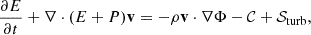 Mathematical equation: $$ \begin{aligned} \dfrac{\partial E}{\partial t} + \nabla \cdot ( E + P ) \mathbf v&= -\rho \mathbf v \cdot \nabla \Phi - \mathcal{C} + \mathcal{S} _{\mathrm{turb}}, \end{aligned} $$