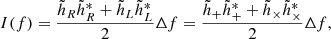 Mathematical equation: $$ \begin{aligned} I(f)&= \frac{\tilde{h}_{R}\tilde{h}_{R}^* + \tilde{h}_{L} \tilde{h}_{L}^*}{2} \Delta f = \frac{\tilde{h}_{+}\tilde{h}_{+}^* + \tilde{h}_{\times } \tilde{h}_{\times }^*}{2}\Delta f, \end{aligned} $$