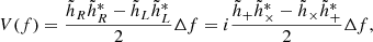 Mathematical equation: $$ \begin{aligned} V(f)&= \frac{\tilde{h}_{R}\tilde{h}_{R}^* - \tilde{h}_{L} \tilde{h}_{L}^*}{2} \Delta f = i \frac{\tilde{h}_{+} \tilde{h}_{\times }^* -\tilde{h}_{\times } \tilde{h}_{+}^*}{2}\Delta f, \end{aligned} $$