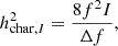 Mathematical equation: $$ \begin{aligned} h_{\mathrm{char} ,I}^2&= \frac{8f^{2} I}{\Delta f},\end{aligned} $$