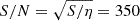 Mathematical equation: $ S/N = \sqrt{S/\eta} = 350 $
