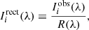 Mathematical equation: $$ \begin{aligned} I_i^\mathrm{rect}(\lambda ) \equiv {I_i^\mathrm{obs}(\lambda )\over R(\lambda )}, \end{aligned} $$
