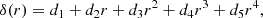 Mathematical equation: $$ \begin{aligned} \delta (r)&= d_1 + d_2 r + d_3 r^2 + d_4 r^3 + d_5 r^4, \end{aligned} $$