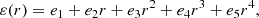 Mathematical equation: $$ \begin{aligned} \varepsilon (r)&= e_1 + e_2 r + e_3 r^2 + e_4 r^3 + e_5 r^4, \end{aligned} $$