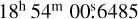 Mathematical equation: $\[18^{\mathrm{h}} 54^{\mathrm{m}} ~00^{\mathrm{s}}_\cdot 6485\]$