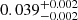 Mathematical equation: $ 0.039^{+0.002}_{-0.002} $