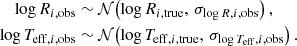 Mathematical equation: $$ \begin{aligned} \log R_{i,\mathrm{obs} }&\sim \mathcal{N} \! \left(\log R_{i,\mathrm{true} },\,\sigma _{\log R,i,\mathrm{obs}}\right), \\ \log T_{\mathrm{eff} ,i,\mathrm{obs} }&\sim \mathcal{N} \!\left(\log T_{\mathrm{eff} ,i,\mathrm{true} },\,\sigma _{\log T_{\rm eff},i,\mathrm{obs} }\right). \end{aligned} $$