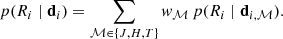 Mathematical equation: $$ \begin{aligned} p(R_i\mid \mathbf d _i)=\sum _{\mathcal{M} \in \{J,H,T\}} w_\mathcal{M} \,p(R_i\mid \mathbf d _{i,\mathcal{M} }). \end{aligned} $$