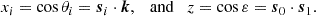 Mathematical equation: $$ \begin{aligned} x_i = \cos \theta _i = \boldsymbol{s}_i \cdot \boldsymbol{k}, \quad \mathrm{and} \quad z = \cos \varepsilon = \boldsymbol{s}_0 \cdot \boldsymbol{s}_1 . \end{aligned} $$