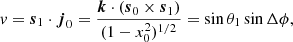 Mathematical equation: $$ \begin{aligned} v= \boldsymbol{s}_1 \cdot \boldsymbol{j}_0= \frac{\boldsymbol{k}\cdot (\boldsymbol{s}_0 \times \boldsymbol{s}_1)}{(1-x_0^2)^{1/2}} = \sin \theta _1 \sin \Delta \phi , \end{aligned} $$