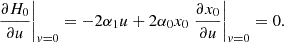 Mathematical equation: $$ \begin{aligned} \left. \frac{\partial H_0}{\partial u} \right|_{v=0} = - 2 \alpha _1 u+ 2 \alpha _0 x_0\left. \frac{\partial x_0}{\partial u} \right|_{v=0} = 0 . \end{aligned} $$