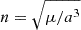 Mathematical equation: $ n = \sqrt{\mu / a^3} $