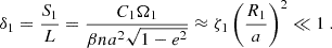 Mathematical equation: $$ \begin{aligned} \delta _1 = \frac{S_1}{L} = \frac{C_1 \Omega _1}{\beta n a^2 \sqrt{1-e^2}} \approx \zeta _1 \left(\frac{R_1}{a}\right)^2 \ll 1 \ . \end{aligned} $$