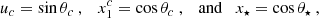 Mathematical equation: $$ \begin{aligned} u_c= \sin \theta _c \ , \quad x_1^c = \cos \theta _c \ , \quad \mathrm{and} \quad x_\star = \cos \theta _\star \ , \end{aligned} $$