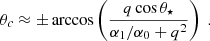 Mathematical equation: $$ \begin{aligned} \theta _c \approx \pm \arccos \left( \frac{q \cos \theta _\star }{\alpha _1/\alpha _0 + q^2} \right) \ . \end{aligned} $$