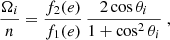Mathematical equation: $$ \begin{aligned} \frac{\Omega _i}{n} = \frac{f_2(e)}{f_1(e)} \, \frac{2 \cos \theta _i}{1 + \cos ^2 \theta _i} \ , \end{aligned} $$