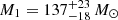 Mathematical equation: $ M_1 = 137^{+23}_{-18}\,M_\odot $