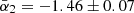 Mathematical equation: $ \bar{\alpha}_2 = -1.46 \pm 0.07 $
