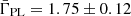 Mathematical equation: $ \bar{\Gamma}_{\mathrm{PL}} = 1.75 \pm 0.12 $