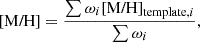 Mathematical equation: $$ \begin{aligned} \text{[M/H]}=\frac{\sum \omega _{i} \text{[M/H]}_{\text{template},i}}{\sum \omega _{i}} ,\end{aligned} $$