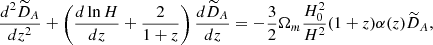 Mathematical equation: $$ \begin{aligned} \frac{d^2 \widetilde{D}_A}{dz^2} + \left(\frac{d\ln H}{dz}+\frac{2}{1+z}\right)\frac{d\widetilde{D}_A}{dz} = -\frac{3}{2}\Omega _m\frac{H_0^2}{H^2}(1+z)\alpha (z)\widetilde{D}_A, \end{aligned} $$