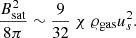 Mathematical equation: $$ \begin{aligned} \frac{B_{\rm sat}^2}{8 \pi } \sim \frac{9}{32}\ \chi \ \varrho _{\rm gas} u_s^2 . \end{aligned} $$
