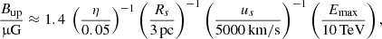 Mathematical equation: $$ \begin{aligned} \frac{B_{\rm up}}{\upmu \mathrm{G}} \approx 1.4 \ \left( \frac{\eta }{0.05} \right)^{-1} \left( \frac{R_s}{3\,\mathrm{pc}} \right)^{-1} \left( \frac{u_s}{5000\,\mathrm{km/s}} \right)^{-1} \left( \frac{E_{\rm max}}{10\,\mathrm{TeV}} \right) ,\end{aligned} $$