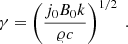 Mathematical equation: $$ \begin{aligned} \gamma = \left( \frac{j_0 B_0 k}{\varrho c} \right)^{1/2} \ . \end{aligned} $$