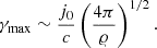 Mathematical equation: $$ \begin{aligned} \gamma _{\rm max} \sim \frac{j_0}{c} \left( \frac{4 \pi }{\varrho } \right)^{1/2}. \end{aligned} $$