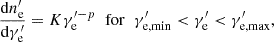 Mathematical equation: $$ \begin{aligned} \dfrac{\mathrm{d}n^{\prime }_{\rm e}}{\mathrm{d}\gamma ^{\prime }_{\rm e}} = K \gamma ^{\prime - p}_{\rm e}\;\;\mathrm{for}\;\;\gamma ^{\prime }_{\rm e,min} < \gamma ^{\prime }_{\rm e} < \gamma ^{\prime }_{\rm e,max}, \end{aligned} $$