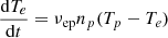Mathematical equation: $$ \begin{aligned}&\frac{\mathrm{d}T_e}{\mathrm{d}t}=\nu _{\rm ep}n_p(T_p-T_e) \end{aligned} $$